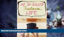 Big Deals  My So-Called Freelance Life: How to Survive and Thrive as a Creative Professional for