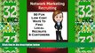Must Have PDF  Network Marketing Recruiting: 50 Fun, Low Cost Ways To Find Local Recruits and