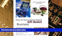 Big Deals  How to Start a Home-Based Gift Basket Business, 4th (Home-Based Business Series)  Best