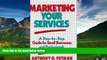 Must Have  Marketing Your Services: A Step-by-Step Guide for Small Businesses and Professionals
