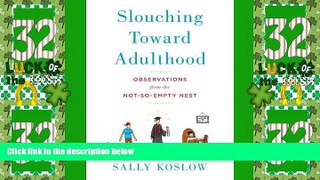 Big Deals  Slouching Toward Adulthood: Observations from the Not-So-Empty Nest  Best Seller Books