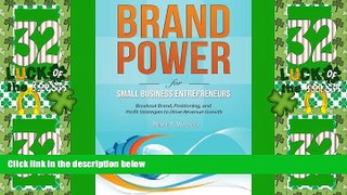Big Deals  Brand Power for Small Business Entrepreneurs: Breakout Brand, Positioning, and Profit