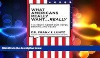 READ book  What Americans Really Want...Really: The Truth About Our Hopes, Dreams, and Fears