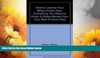Must Have  How to License Your Million Dollar Idea: Everything You Need to Know to Make Money