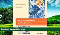READ FREE FULL  How to Start a Home-based Quilting Business (Home-Based Business Series)