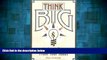 Must Have  Think Big: Nine Ways to Make Millions From Your Ideas  READ Ebook Full Ebook Free