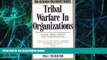 Big Deals  Tribal Warfare in Organizations: Turning Tribal Conflict into Negotiated Peace