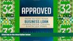 Big Deals  Approved: How to Get Your Business Loan Funded Faster, Cheaper   With Less Stress  Free