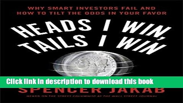 [PDF] Heads I Win, Tails I Win: Why Smart Investors Fail and How to Tilt the Odds in Your Favor