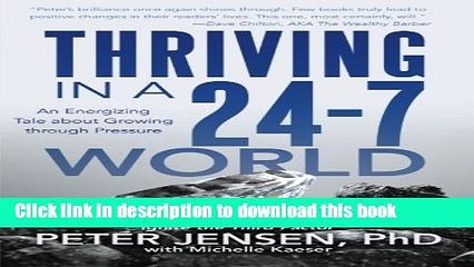 [PDF] Thriving in a 24-7 World: An Energizing Tale about Growing through Pressure Full Colection