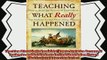 best book  Teaching What Really Happened How to Avoid the Tyranny of Textbooks and Get Students
