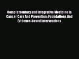 Read Complementary and Integrative Medicine in Cancer Care And Prevention: Foundations And