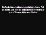 Download Die Technik der Individualpsychologie: Erster Teil Die Kunst Eine Lebens- und Krankengeschichte