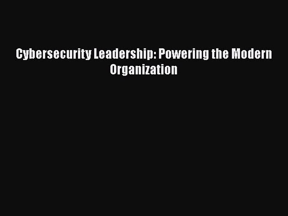 Free[PDF]Downlaod Cybersecurity Leadership: Powering the Modern Organization BOOK ONLINE