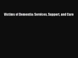READ book  Victims of Dementia: Services Support and Care#  Full E-Book