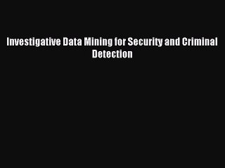 Download Investigative Data Mining for Security and Criminal Detection PDF Online