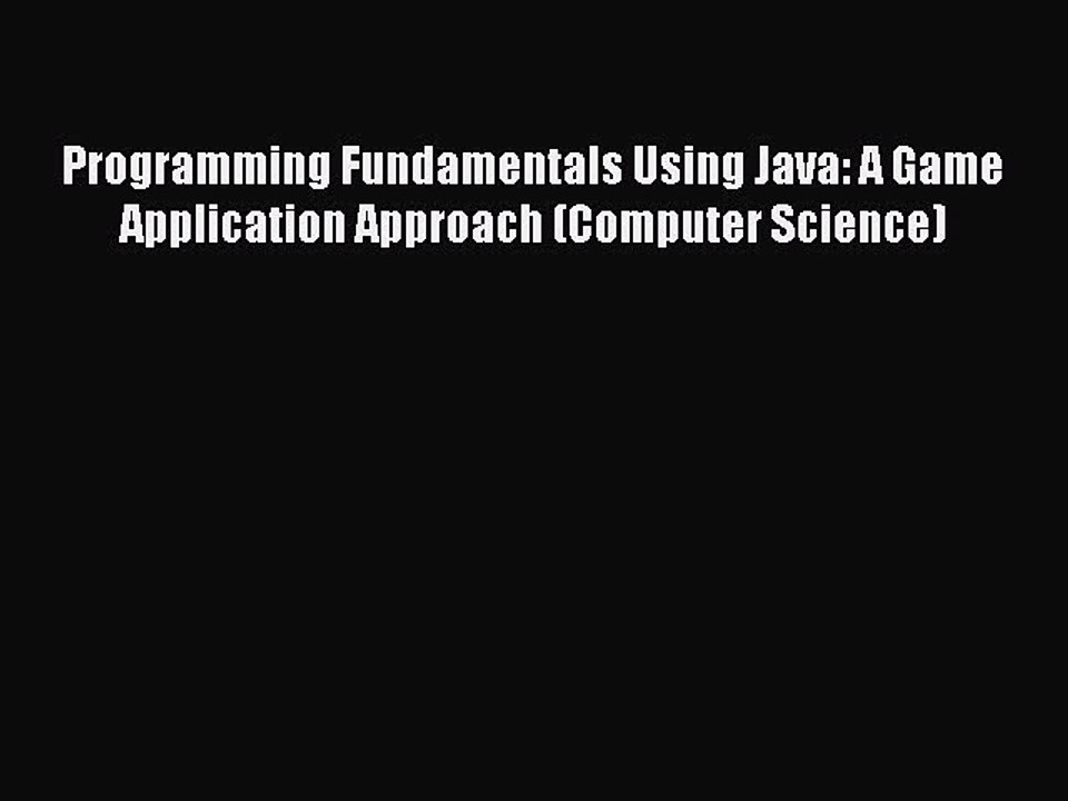 Read Programming Fundamentals Using Java: A Game Application Approach (Computer Science) Ebook