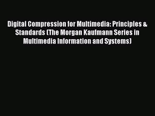 Read Digital Compression for Multimedia: Principles & Standards (The Morgan Kaufmann Series