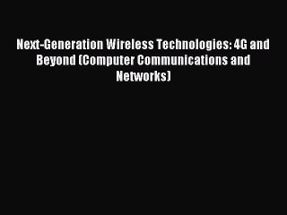Download Next-Generation Wireless Technologies: 4G and Beyond (Computer Communications and