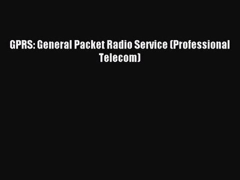 Read GPRS: General Packet Radio Service (Professional Telecom) PDF Online