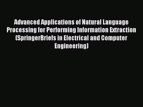 Download Advanced Applications of Natural Language Processing for Performing Information Extraction