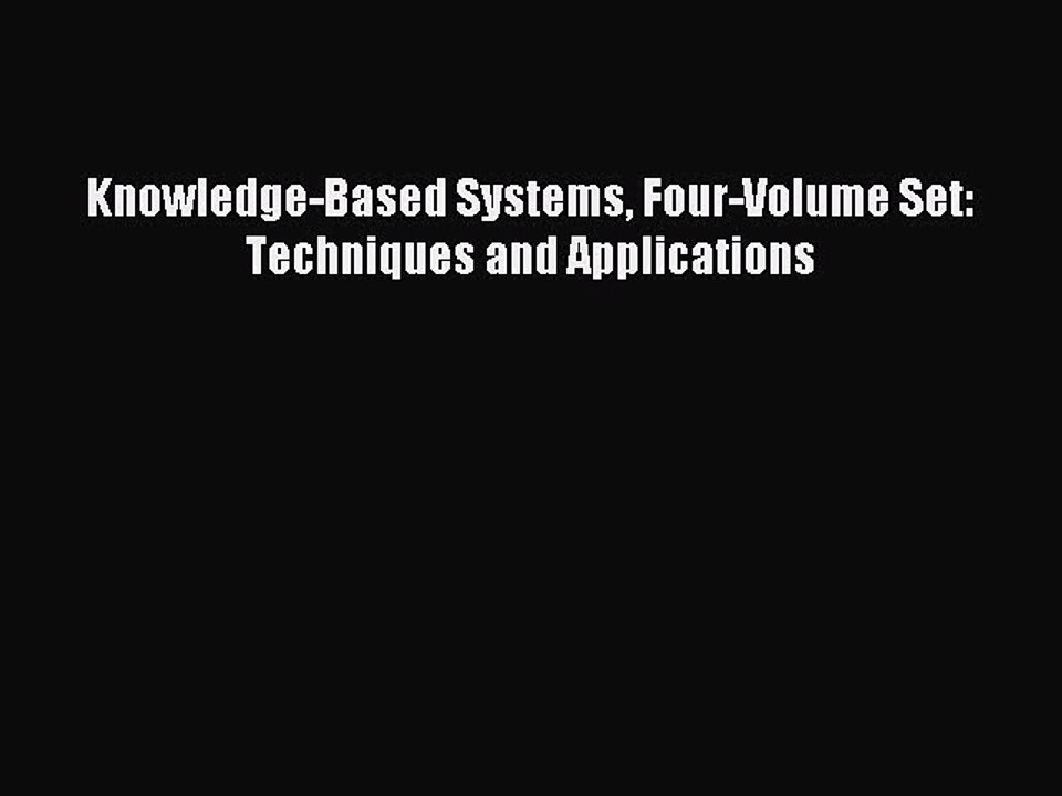 Read Knowledge-Based Systems Four-Volume Set: Techniques and Applications Ebook Free