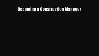 FREE DOWNLOAD Becoming a Construction Manager DOWNLOAD ONLINE