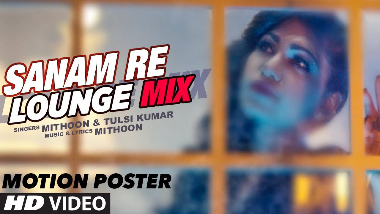 Sanam Re (Lounge Mix) Song's Motion Poster - Tulsi Kumar & Mithoon - T-...