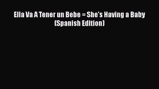PDF Ella Va A Tener un Bebe = She's Having a Baby (Spanish Edition) Free Books