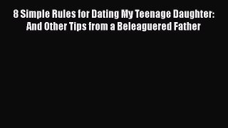 Download 8 Simple Rules for Dating My Teenage Daughter: And Other Tips from a Beleaguered Father