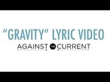 Against The Current - Gravity (Official Lyric Video)