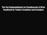 Download The Ten Commandments for Grandparents: A Wise Handbook for Today's Grandmas and Grandpas