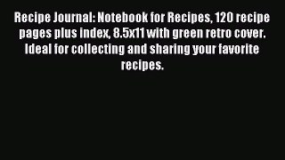 Read Recipe Journal: Notebook for Recipes 120 recipe pages plus index 8.5x11 with green retro