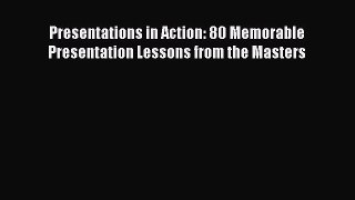 READbook Presentations in Action: 80 Memorable Presentation Lessons from the Masters READ