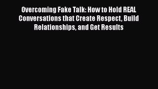 FREE DOWNLOAD Overcoming Fake Talk: How to Hold REAL Conversations that Create Respect Build