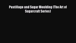 Read Pastillage and Sugar Moulding (The Art of Sugarcraft Series) Ebook Online