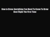 Download How to Brew: Everything You Need To Know To Brew Beer Right The First Time PDF Free