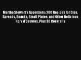 Read Martha Stewart's Appetizers: 200 Recipes for Dips Spreads Snacks Small Plates and Other