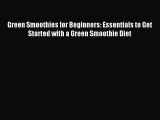 Read Green Smoothies for Beginners: Essentials to Get Started with a Green Smoothie Diet Ebook