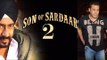 Salman Khan Roped In For ‘Son Of Sardaar 2' !
