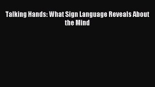 DOWNLOAD FREE E-books  Talking Hands: What Sign Language Reveals About the Mind#  Full E-Book