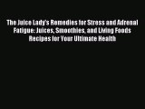Download The Juice Lady's Remedies for Stress and Adrenal Fatigue: Juices Smoothies and Living