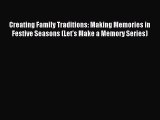 Read Creating Family Traditions: Making Memories in Festive Seasons (Let's Make a Memory Series)