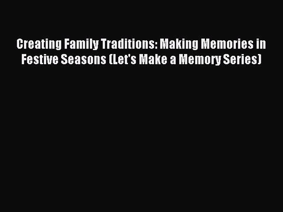 Read Creating Family Traditions: Making Memories in Festive Seasons (Let's Make a Memory Series)