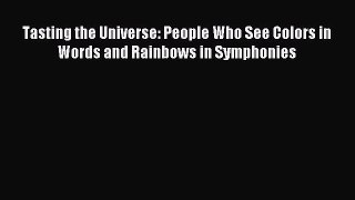 READ book  Tasting the Universe: People Who See Colors in Words and Rainbows in Symphonies#