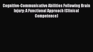 READ book  Cognitive-Communicative Abilities Following Brain Injury: A Functional Approach