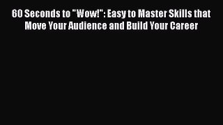 READbook 60 Seconds to Wow!: Easy to Master Skills that Move Your Audience and Build Your Career