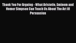 EBOOK ONLINE Thank You For Arguing - What Aristotle Eminem and Homer Simpson Can Teach Us About