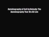 READ book  Autobiography of Self by Nobody: The Autobiography That We All Live#  Full E-Book