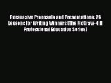 FREEPDF Persuasive Proposals and Presentations: 24 Lessons for Writing Winners (The McGraw-Hill